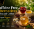 Caffeine Free Alternatives to Tea and Coffee